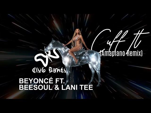 Cuff It (Amapiano Remix) - Beyoncé ft BeeSoul & Lani Tee