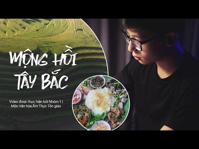 [Văn hóa Ẩm thực Tôn Giáo | Nhóm 1] MỘNG HỒI TÂY BẮC - Giới thiệu Văn hóa Ẩm thực vùng Tây Bắc