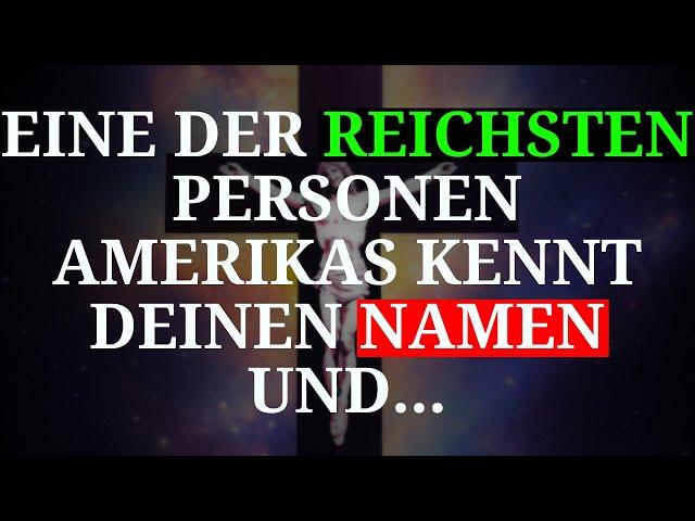 EINE DER REICHSTEN PERSONEN AMERIKAS KENNT IHREN NAMEN... | ENGELSBOTSCHAFT FÜR SIE 