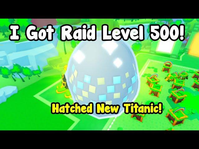 I Got Raid Level 500 And Hatched New Titanic Pet In Pet Simulator 99!