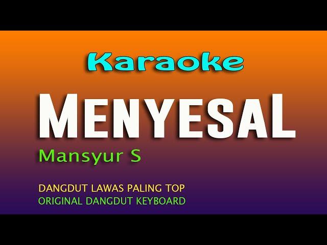 KARAOKE DANGDUT MENYESAL - MANSYUR S,