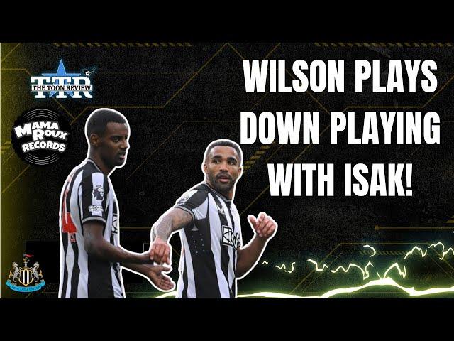 Wilson Plays Down Playing With Isak! | NUFC News