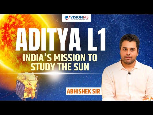 Aditya L1: India's Mission to Study the Sun I Abhishek Sir I VisionIAS