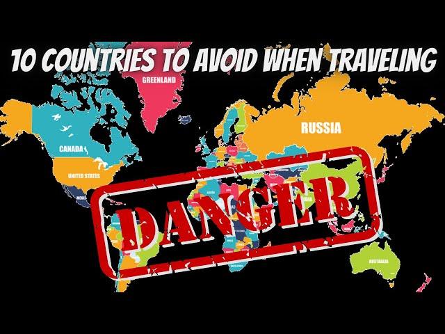 Don't Travel To These Countries Avoid At All Costs