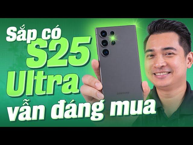 Bây giờ Galaxy S24 Ultra vẫn đáng mua cho dù sắp ra Galaxy S25 Ultra !!!