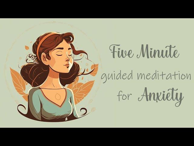 Five Minute Guided Meditation for Anxiety