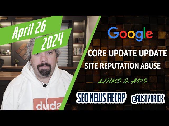 Google Core Update Updates, Site Reputation Abuse Coming, Links, Ads & More
