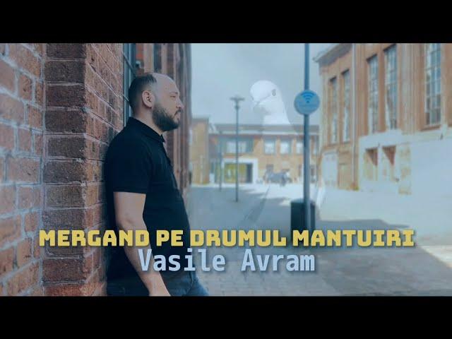 Vasile Avram  - MERGÂND PE DRUMUL MÂNTUIRI [Official Video 4K) 2023