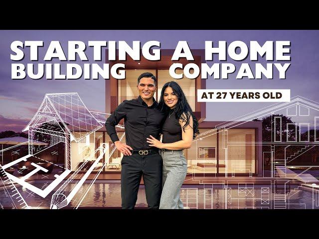 STARTING A HOME BUILDING COMPANY IN OUR 20’s!