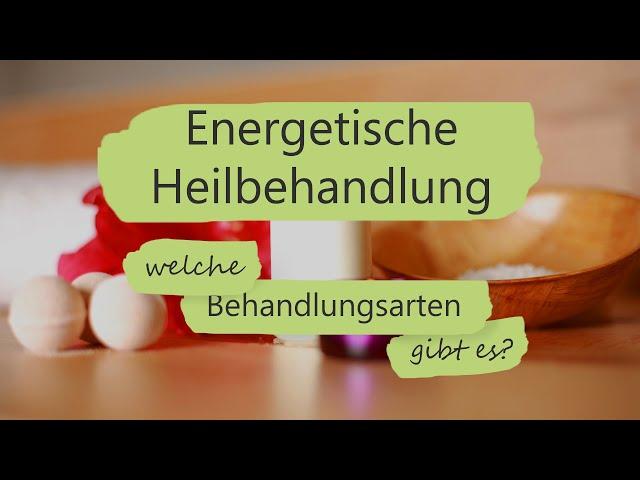 Energetische Heilbehandlung - welche Behandlungsarten gibt es? Was kann ein Heiler behandeln?