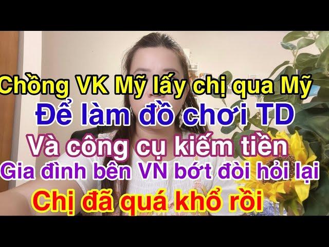 chồng VKMỹ lấy chi quá đây làm đồ chơi td và công cụ đi kiếm tiền.khổ thân số phận của chị