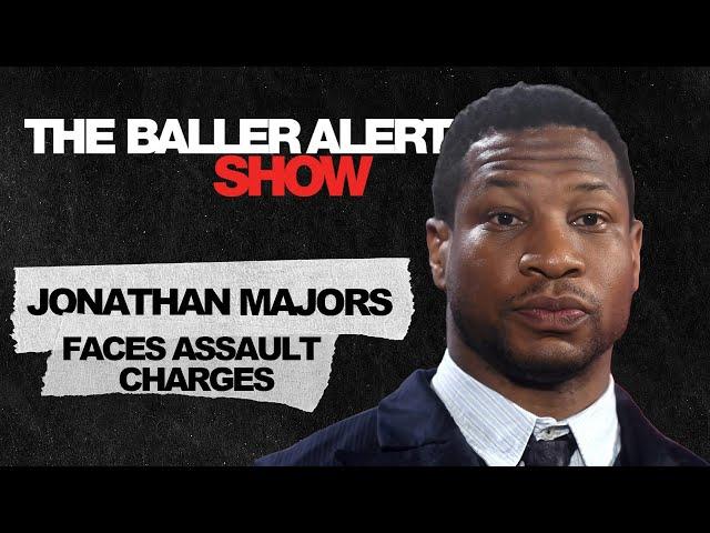 Jonathan Majors Faces Assault Charges | The Baller Alert Show