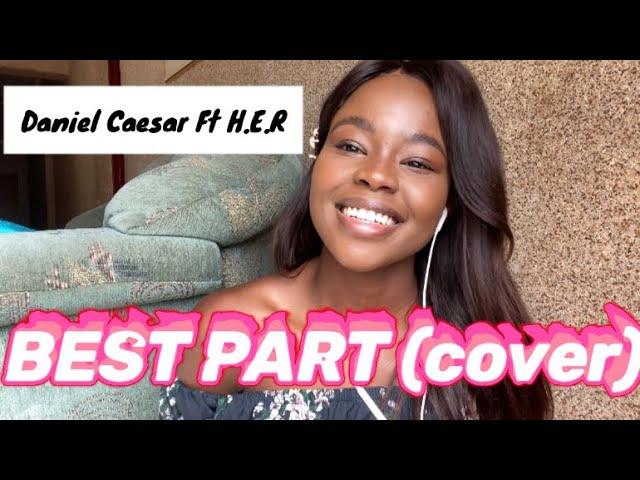 BEST PART - Daniel caesar F.t H.E.R (Cover ) | Philile Maseko | South African YouTuber |road to 8k️