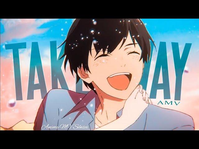 Takeaway - AMV - 「Anime MV」