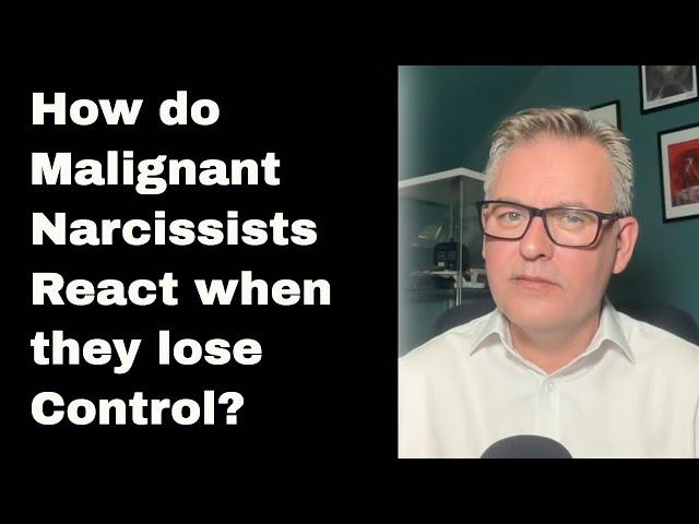 What Happens When a Malignant Narcissist Loses Control?