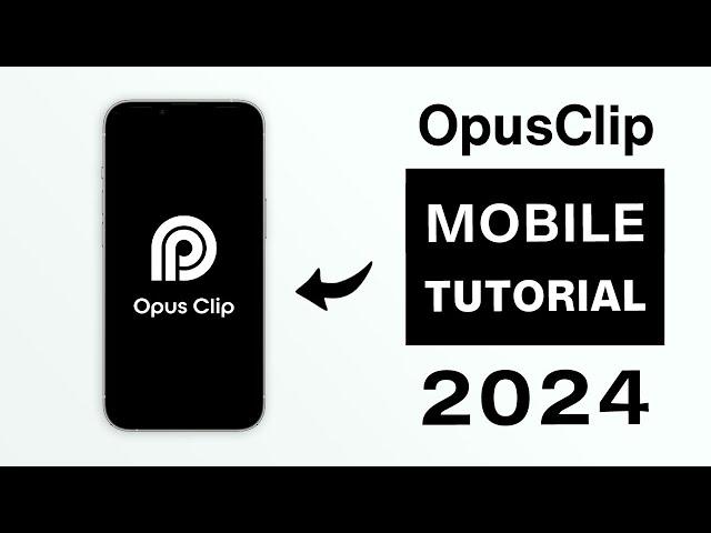 How To Use Opus Clip On Mobile - 2024 Full Tutorial