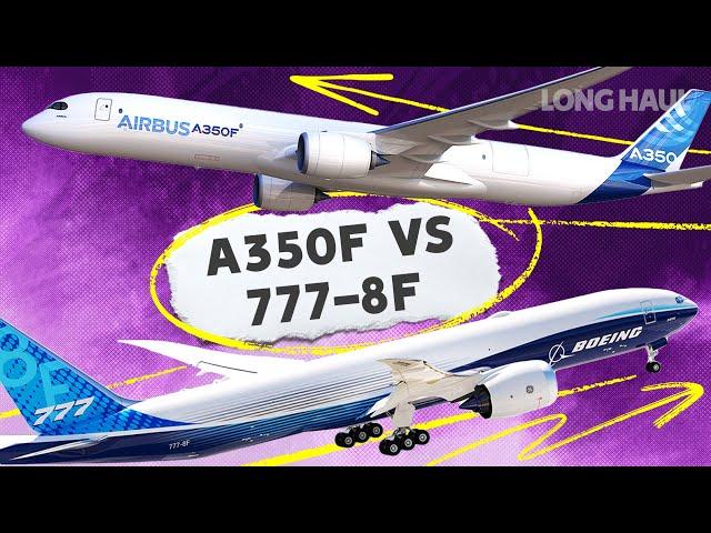 Battle Of The Next-Gen Freighters: Airbus A350F vs. Boeing 777-8F