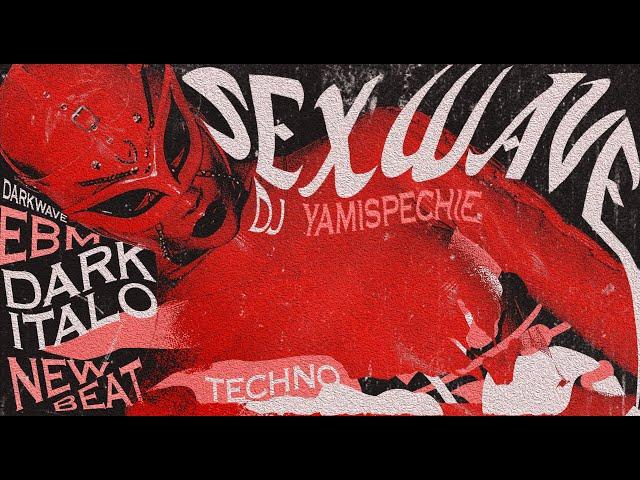 SEXWAVE: DARK ITALO, DARKWAVE, NEW BEAT, EBM, TECHNO. (PARTY MIX)