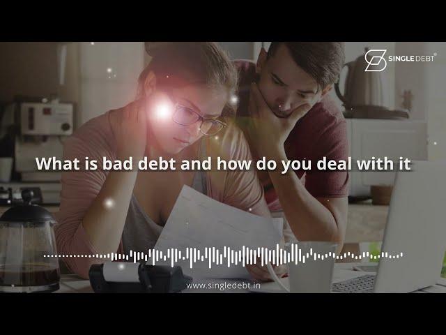 What is bad debt and how do you deal with it - SingleDebt