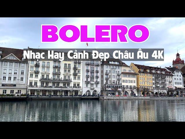 NHẠC BOLERO HAY - NGẮM CẢNH ĐẸP CHÂU ÂU 4K - TUYỂN TẬP NHẠC TRỮ TÌNH MỚI RA LÒ