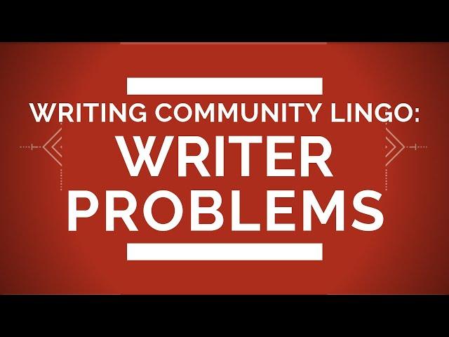 Common Writer Problems (Writing Community Lingo)