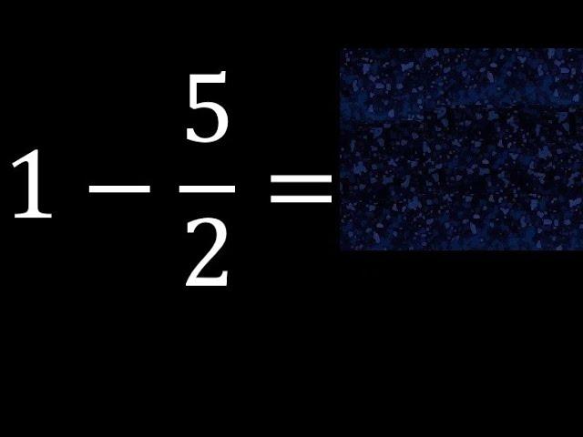 1-5/2 resta de un numero menos una fraccion 1 menos 5/2