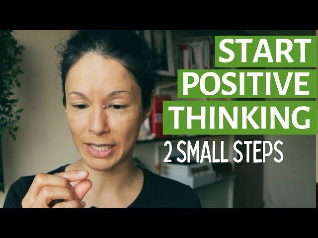 How to start positive thinking: 2 small steps | Positive thinking exercise