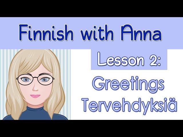 Learn Finnish! Lesson 2: Greetings - Tervehdyksiä