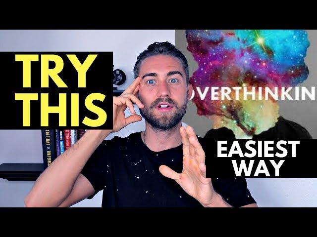 How to STOP Overthinking (EASIEST WAY)