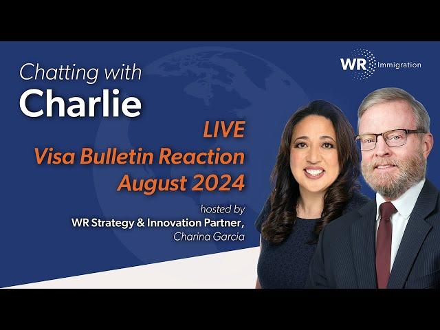 Chatting with Charlie | LinkedIn Live | August 2024 Visa Bulletin Reaction