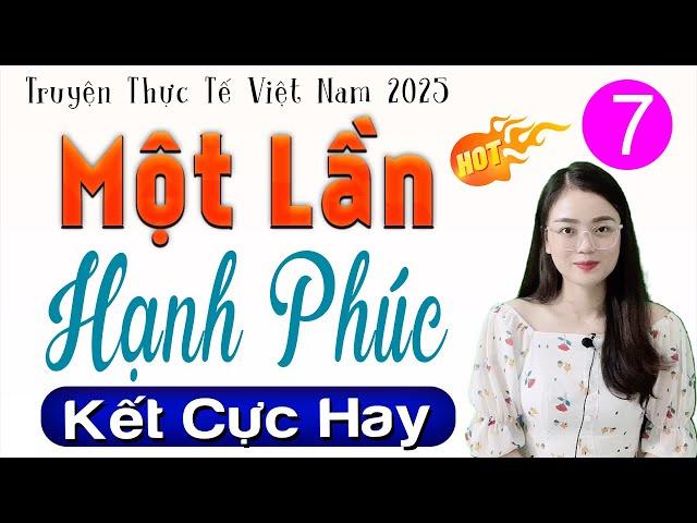 [Tập 7 Kết] MỘT LẦN HẠNH PHÚC - Đọc Truyện Đêm Khuya Hay Nhất 2025 | MC Thu Huệ kể