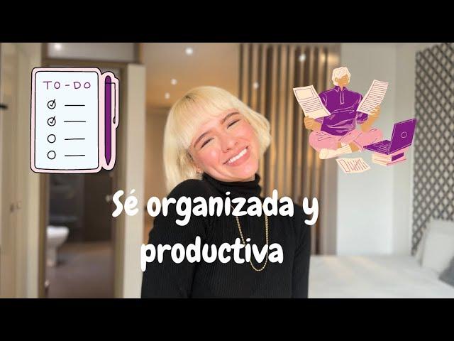 Cómo ser ORGANIZADA y PRODUCTIVA + crear hábitos 