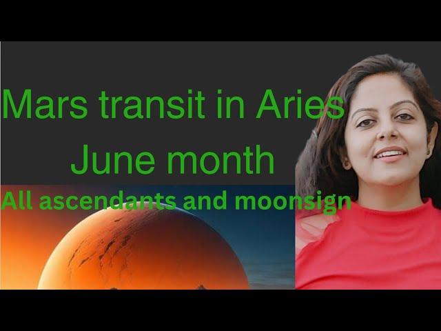 Mars transit Aries from  2nd June to 12 July for all signs
