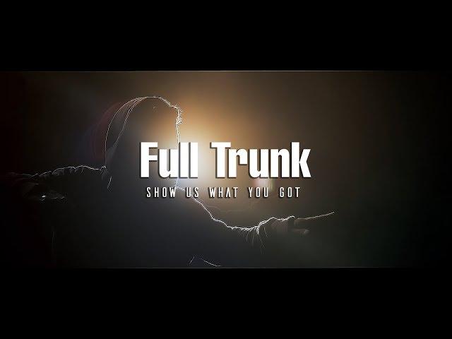 Full Trunk - Show us what you got (Official Video)
