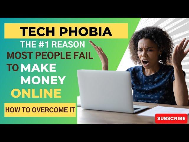 Tech-Phobia: The #1 Reason Why Most People Fail to Make Money Online  (And How You Can Overcome It)