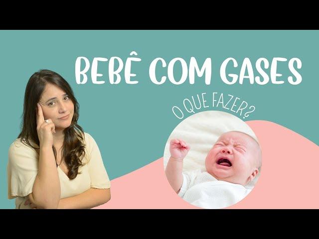 BEBÊ COM GASES | O que fazer?