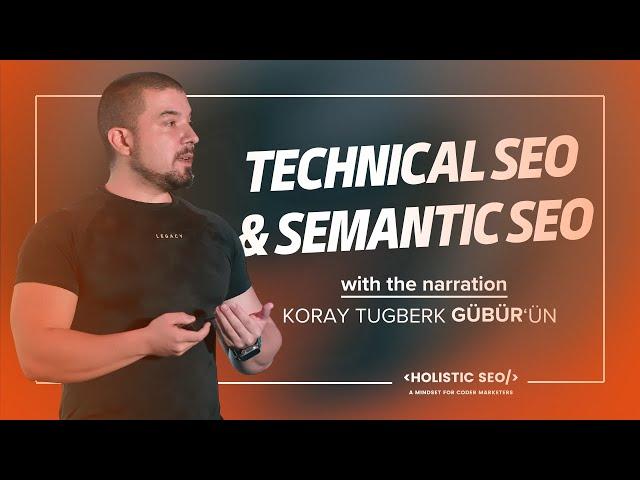 Technical SEO & Semantic SEO with Koray Tugberk Gubur