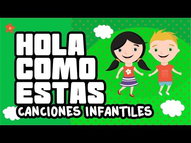 Hola Como Estás - Canciones Infantiles