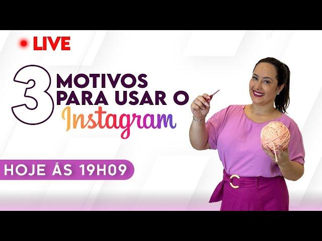 3 Motivos para Usar o INSTAGRAM no seu Crochê - Andreia Passote