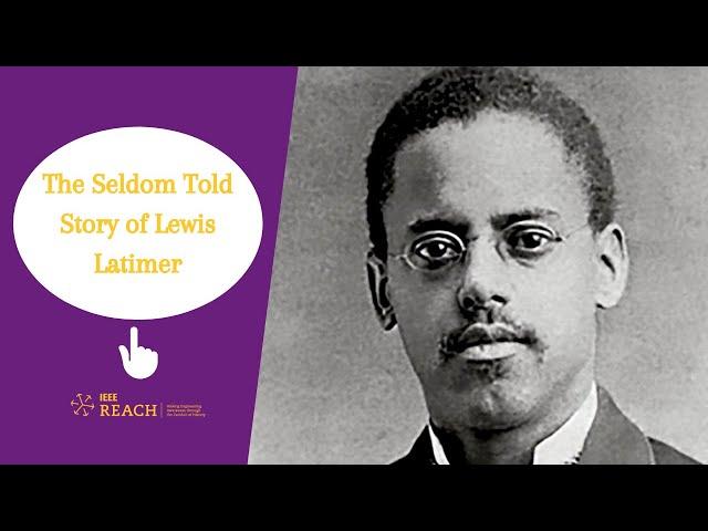 Lewis H  Latimer, Electrical Pioneer and Inventor, a Seldom Told History