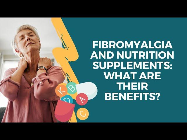 Fibromyalgia and Nutrition Supplements: What are their benefits?