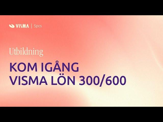 Utbildning: Kom igång i Visma Lön 300/600