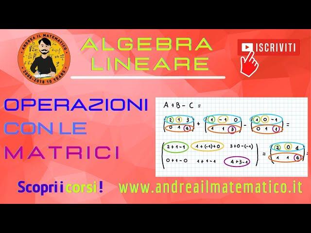 Matrici - Operazioni con le Matrici| Andrea il Matematico