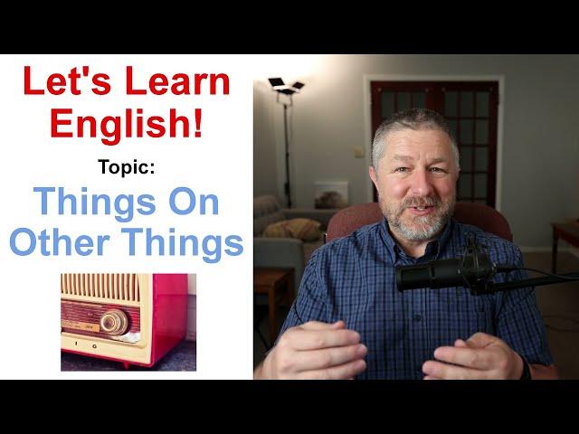 Let's Learn English! Topic: Things On Other Things! ⏲️️ (Lesson Only)