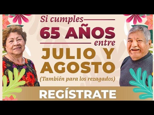 PENSIÓN PARA ADULTOS MAYORES 6,000  Nuevas Incorporaciónes ️ Julio - Agosto