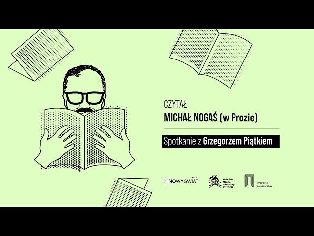 Czytał Michał Nogaś (w Prozie): Grzegorz Piątek