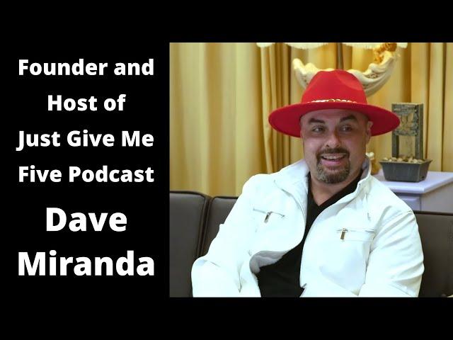 Dave Miranda founder of "Just Give Me Five" podcast