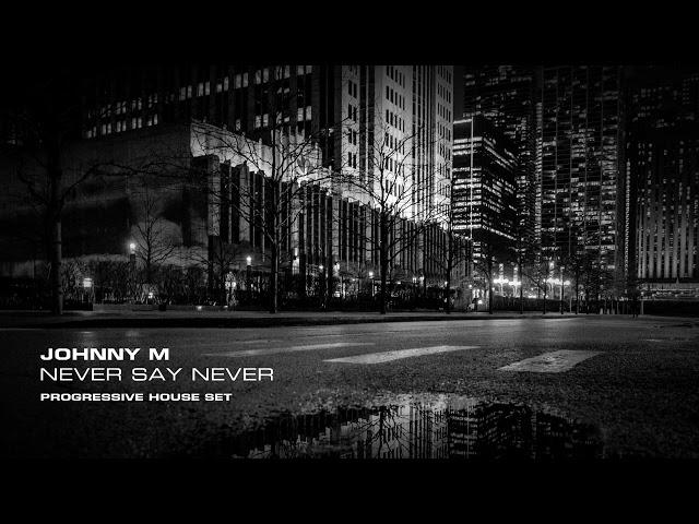 Johnny M - Never Say Never | 2022 Progressive House Set