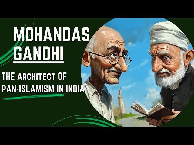 Gandhi: The Architect of Indian Pan-Islamism