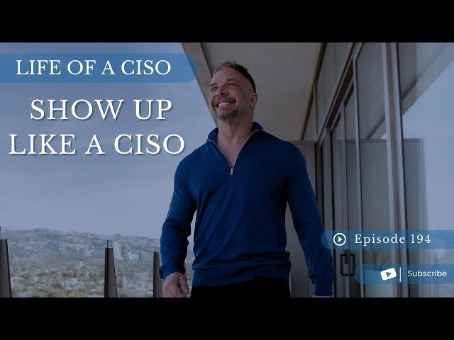 SHOW UP LIKE A CISO